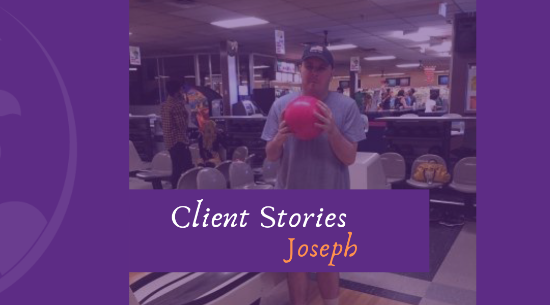 CLIENT STORIES: JOSEPH